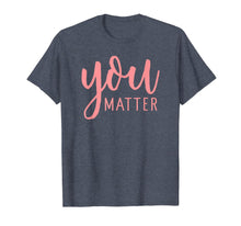 Ladda upp bild till gallerivisning, Social Worker Gift T-Shirt For Men or Women - You Matter 123998