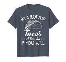 Ladda upp bild till gallerivisning, I'm A Slut For Tacos A Tacho If You Will T-Shirt959172