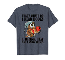 Ladda upp bild till gallerivisning, That's what I do I read books I drink tea and I know things T-Shirt-204395
