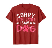 Ladda upp bild till gallerivisning, Funny Dog Lovers Sorry Im Late I Saw A Dog Gifts TShirt234361