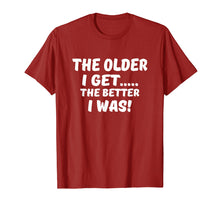 Ladda upp bild till gallerivisning, The Older I Get The Better I Was Funny Old Age T-Shirt