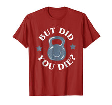 Ladda upp bild till gallerivisning, Funny shirts V-neck Tank top Hoodie sweatshirt usa uk au ca gifts for But Did You Die Funny Kettlebell Gym Workout Tshirt 863732