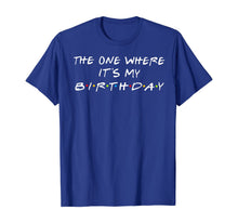 Ladda upp bild till gallerivisning, The One Where It's My Birthday T-Shirt 65663