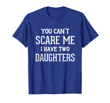 Ladda upp bild till gallerivisning, Funny shirts V-neck Tank top Hoodie sweatshirt usa uk au ca gifts for You Can't Scare Me I Have Two Daughters Father's Day T-Shirt 3330891