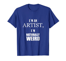 Ladda upp bild till gallerivisning, Funny shirts V-neck Tank top Hoodie sweatshirt usa uk au ca gifts for I am an artist, I am naturally weird. Funny Gift Tshirt 1295824