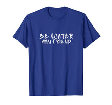Ladda upp bild till gallerivisning, Funny shirts V-neck Tank top Hoodie sweatshirt usa uk au ca gifts for Be Water My Friend T-Shirt | Tee - Motivational 2369041