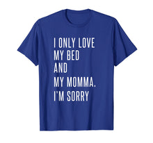 Ladda upp bild till gallerivisning, Funny shirts V-neck Tank top Hoodie sweatshirt usa uk au ca gifts for I Only Love My Bed And My Momma T Shirt For Men Women Kids 1463999