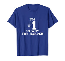 Ladda upp bild till gallerivisning, Funny shirts V-neck Tank top Hoodie sweatshirt usa uk au ca gifts for I'm #1 So Why Try Harder Shirt 2222558