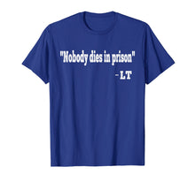 Ladda upp bild till gallerivisning, Funny shirts V-neck Tank top Hoodie sweatshirt usa uk au ca gifts for Nobody Dies In Prison Shirt, LT Quote Shirt 2879043