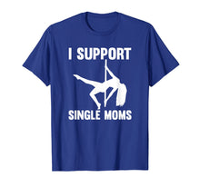 Ladda upp bild till gallerivisning, Funny shirts V-neck Tank top Hoodie sweatshirt usa uk au ca gifts for I Support Single Moms Rude Stripper T-Shirt 3748092