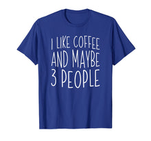 Ladda upp bild till gallerivisning, Funny shirts V-neck Tank top Hoodie sweatshirt usa uk au ca gifts for I Like Coffee And Maybe 3 People T-Shirt 306699