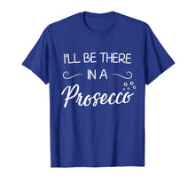 Ladda upp bild till gallerivisning, Funny shirts V-neck Tank top Hoodie sweatshirt usa uk au ca gifts for I'll Be There In A Prosecco T-Shirt Wine Lover Shirt 1188757