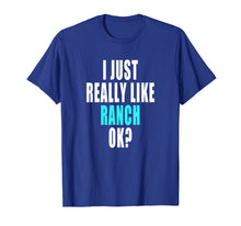 Ladda upp bild till gallerivisning, Funny shirts V-neck Tank top Hoodie sweatshirt usa uk au ca gifts for Funny Ranch Dressing Shirt - I Just Really Like Ranch Ok 2151273