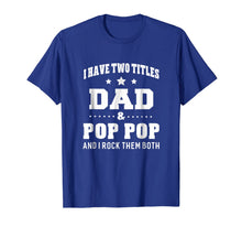 Ladda upp bild till gallerivisning, I Have Two Titles Dad & Pop Pop I Rock Them Both T-Shirt Men 224920