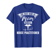 Ladda upp bild till gallerivisning, Funny shirts V-neck Tank top Hoodie sweatshirt usa uk au ca gifts for The Best Kind Of Mom Raises A Nurse Practitioner Gift T-shir 1347017
