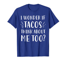 Ladda upp bild till gallerivisning, Funny shirts V-neck Tank top Hoodie sweatshirt usa uk au ca gifts for I Wonder If Tacos Think About Me Too T shirt Women Men Kids 2675123