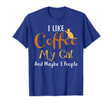 Ladda upp bild till gallerivisning, Funny shirts V-neck Tank top Hoodie sweatshirt usa uk au ca gifts for I Like Coffee My Cat and Maybe 3 People T-Shirt Funny 3058499