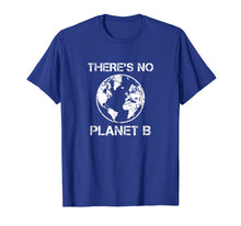 Ladda upp bild till gallerivisning, Funny shirts V-neck Tank top Hoodie sweatshirt usa uk au ca gifts for There Is No Planet B - Earth Day T-Shirt 1703138