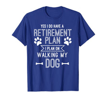 Ladda upp bild till gallerivisning, Funny shirts V-neck Tank top Hoodie sweatshirt usa uk au ca gifts for Retirement Plan Walking My Dog Funny Retire Gift T shirt 1241199