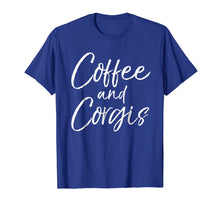 Ladda upp bild till gallerivisning, Funny shirts V-neck Tank top Hoodie sweatshirt usa uk au ca gifts for Coffee and Corgis Shirt for Women Cute Welsh Dog Mom Shirt 1579765