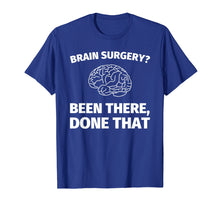 Ladda upp bild till gallerivisning, Funny shirts V-neck Tank top Hoodie sweatshirt usa uk au ca gifts for Brain Surgery? Been There, Done That - Funny Doctor T-Shirt 1951933