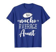 Ladda upp bild till gallerivisning, Funny Nacho Average Aunt T-shirt Sarcastic Joke Tee 1474980