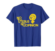 Ladda upp bild till gallerivisning, No uterus no opinion shirt feminist pro-choice t-shirt
