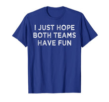 Ladda upp bild till gallerivisning, I just hope both teams have fun t shirt for men, women, kids 253191