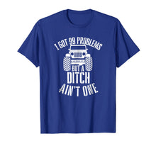 Ladda upp bild till gallerivisning, I got 99 Problems but a ditch ain't one Jeep 4x4 Tshirt 1857767