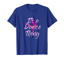 Ladda upp bild till gallerivisning, Funny shirts V-neck Tank top Hoodie sweatshirt usa uk au ca gifts for Dancer Shirt Girls Women Its A Dance Thing Tee Cute Mom Gift 1157722
