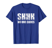 Ladda upp bild till gallerivisning, Funny shirts V-neck Tank top Hoodie sweatshirt usa uk au ca gifts for Shhh No One Cares T-Shirt 278311
