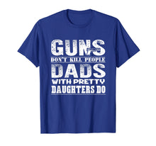 Ladda upp bild till gallerivisning, Funny shirts V-neck Tank top Hoodie sweatshirt usa uk au ca gifts for Guns Don't Kill People Dads With Pretty Daughters T-shirt 1353538