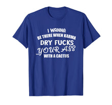 Ladda upp bild till gallerivisning, Funny shirts V-neck Tank top Hoodie sweatshirt usa uk au ca gifts for I wanna be there when Karma dry your as with cactus T-shirt 2040385