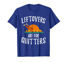 Ladda upp bild till gallerivisning, Funny shirts V-neck Tank top Hoodie sweatshirt usa uk au ca gifts for Leftovers Are For Quitters Shirt Thanksgiving Day Funny Gift 2394150