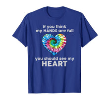 Ladda upp bild till gallerivisning, Funny shirts V-neck Tank top Hoodie sweatshirt usa uk au ca gifts for TIE DYE AUTISM - If You Think My Hands Are Full See My Heart 4149215