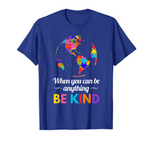 Ladda upp bild till gallerivisning, Funny shirts V-neck Tank top Hoodie sweatshirt usa uk au ca gifts for Autism Awareness When you Can be Anything Be Kind T-Shirt 955642