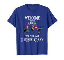Ladda upp bild till gallerivisning, Welcome to the coop we are all cluckin crazy chicken shirt 363552