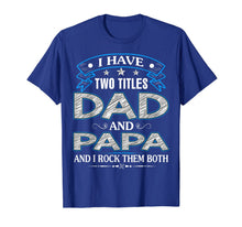 Ladda upp bild till gallerivisning, I Have Two Titles Dad And Papa Funny Tshirt Fathers Day Gift 26992