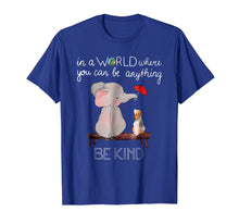 Ladda upp bild till gallerivisning, Funny shirts V-neck Tank top Hoodie sweatshirt usa uk au ca gifts for In A World Where You Can Be Anything Be Kind Elephant TShirt 2260048