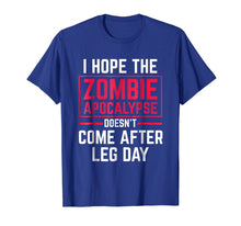 Ladda upp bild till gallerivisning, Funny shirts V-neck Tank top Hoodie sweatshirt usa uk au ca gifts for I Hope The Apocalypse T-Shirt Funny Comes After Leg Day Gift 4090372