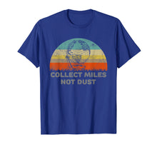 Ladda upp bild till gallerivisning, Funny shirts V-neck Tank top Hoodie sweatshirt usa uk au ca gifts for Funny T-Shirt For A Travel Lover. Collect Miles Not Dust. 3917278