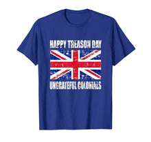 Ladda upp bild till gallerivisning, Happy Treason Day T Shirt Ungrateful Colonials 4th Of July 124474