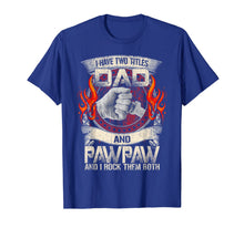 Ladda upp bild till gallerivisning, I Have Two Titles Dad & Paw Paw Father Grandpa Gift T-Shirt 131806
