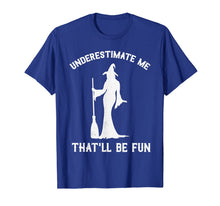 Ladda upp bild till gallerivisning, Underestimate Me That'll Be Fun Witch T-Shirt 114594