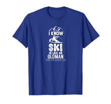 Ladda upp bild till gallerivisning, I Know I Ski Like An Old Man Try to Keep Up T-Shirt-3212218
