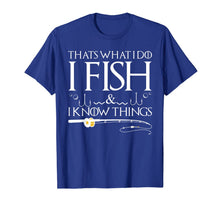 Ladda upp bild till gallerivisning, Funny shirts V-neck Tank top Hoodie sweatshirt usa uk au ca gifts for Fishing Sayings - That's What I Do I Fish And I Know Things T-Shirt 1125834