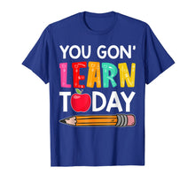 Ladda upp bild till gallerivisning, You Gon' Learn Today Funny First Day Of School Teacher Tee 75992