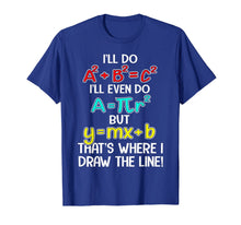 Ladda upp bild till gallerivisning, I'll Do A2 + B2 = C2 That's Where I Draw The Line Funny Math T-Shirt 186282