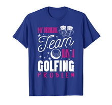 Ladda upp bild till gallerivisning, My Drinking Team Has A Golfing Problem Funny Golf Gift Shirt 201045