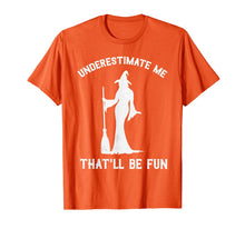 Ladda upp bild till gallerivisning, Underestimate Me That'll Be Fun Witch T-Shirt 114594
